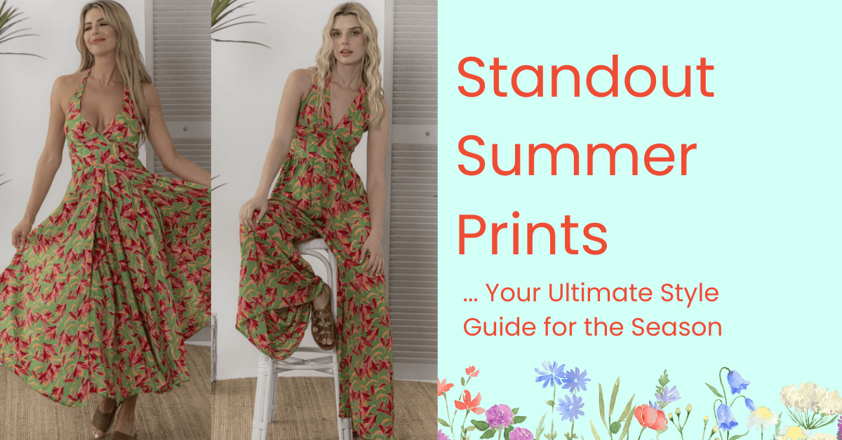 Standout Summer Prints: Your Ultimate Style Guide for the Season