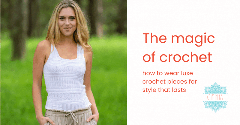 The magic of crochet: how to wear luxe crochet pieces for style that lasts